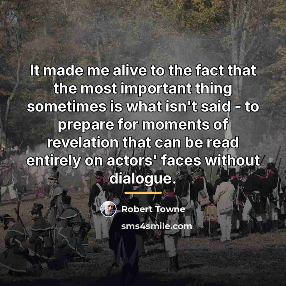 “It made me alive to the fact that the most…” quote by Robert Towne