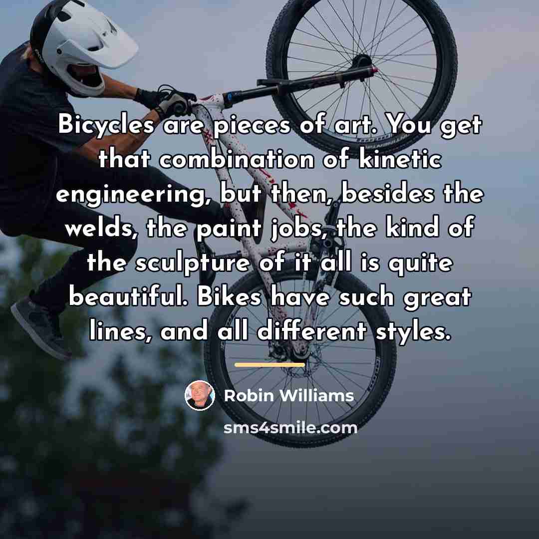 “Bicycles are pieces of art. You get that combination of…” quote by Robin Williams