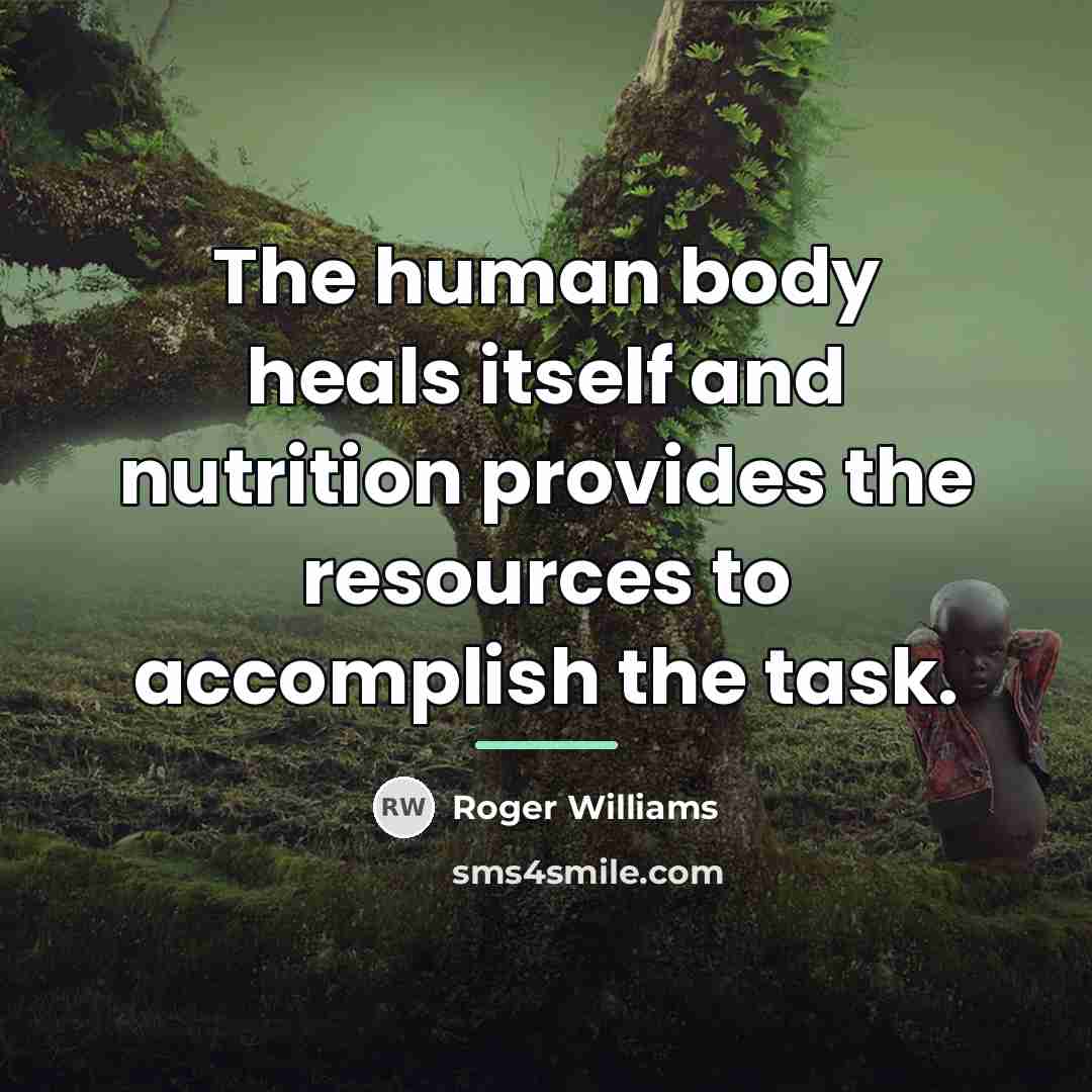 “The human body heals itself and nutrition provides the resources…” quote by Roger Williams