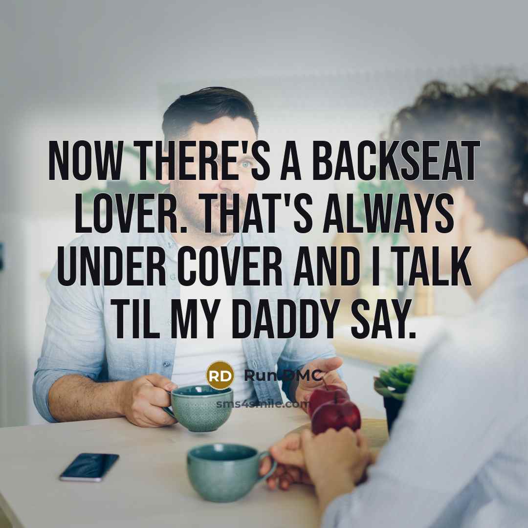 “Now there's a backseat lover. That's always under cover and…” quote by Run DMC
