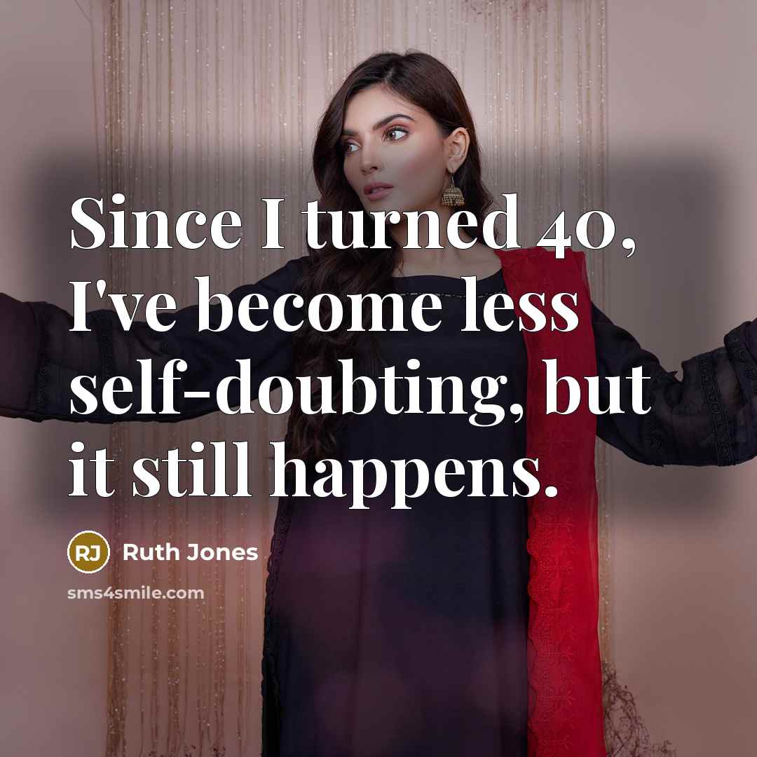 “Since I turned 40, I've become less self-doubting, but it…” quote by Ruth Jones