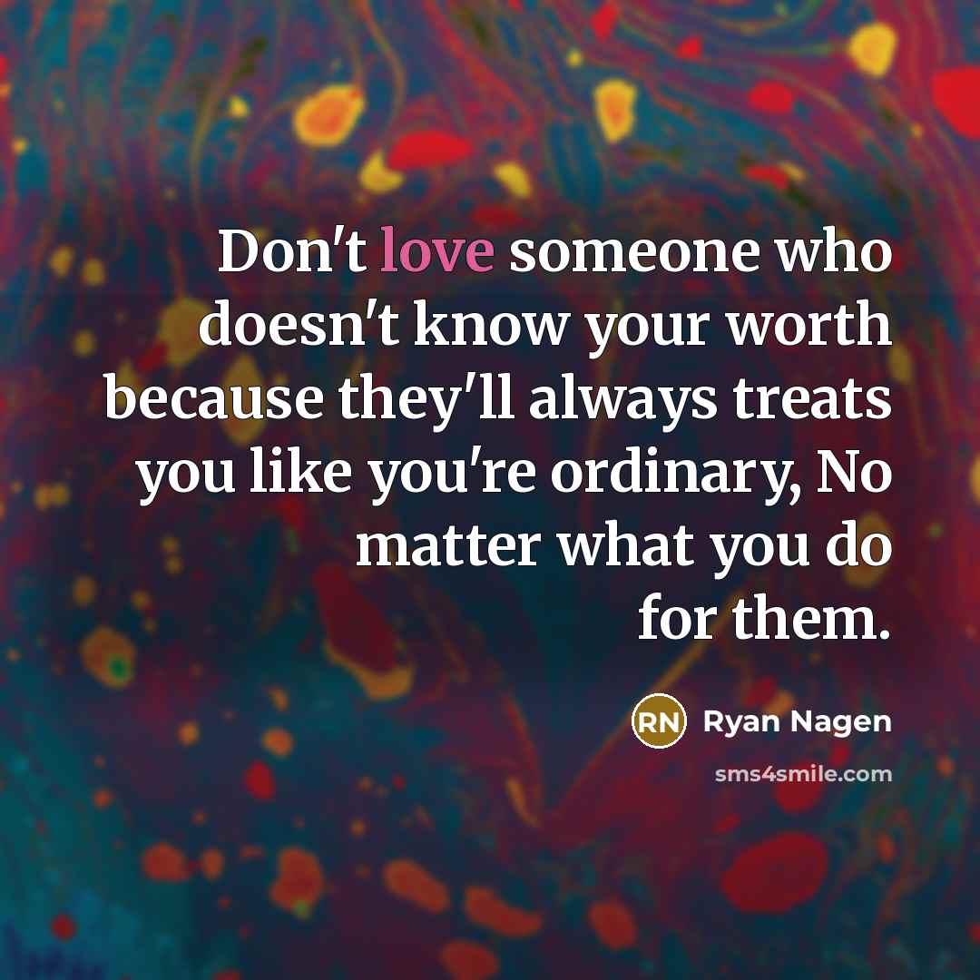 “Don't love someone who doesn't know your worth because they'll…” quote by Ryan Nagen
