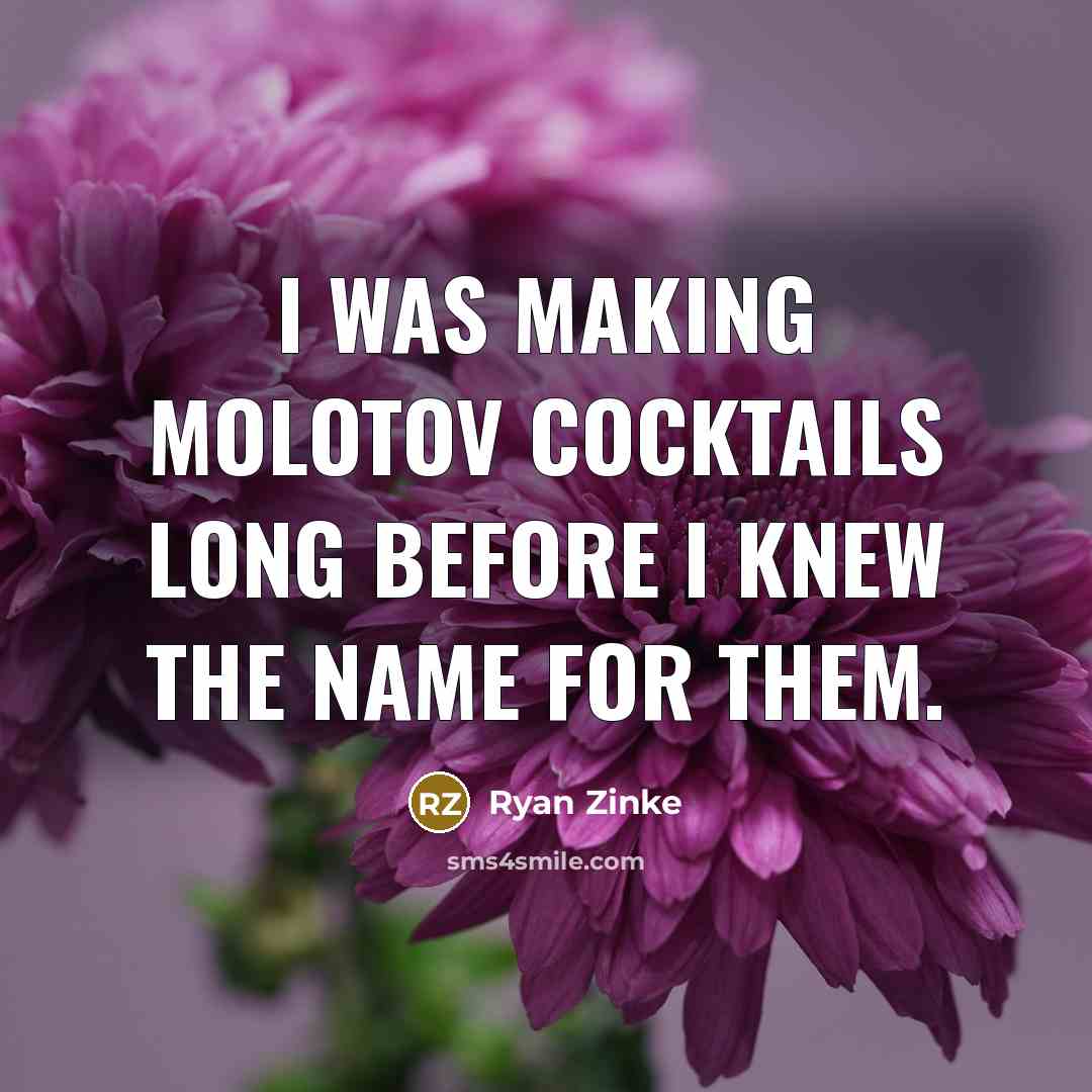 “I was making Molotov cocktails long before I knew the…” quote by Ryan Zinke
