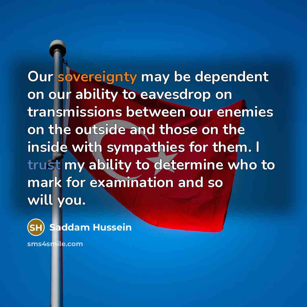 “Our sovereignty may be dependent on our ability to eavesdrop…” quote by Saddam Hussein