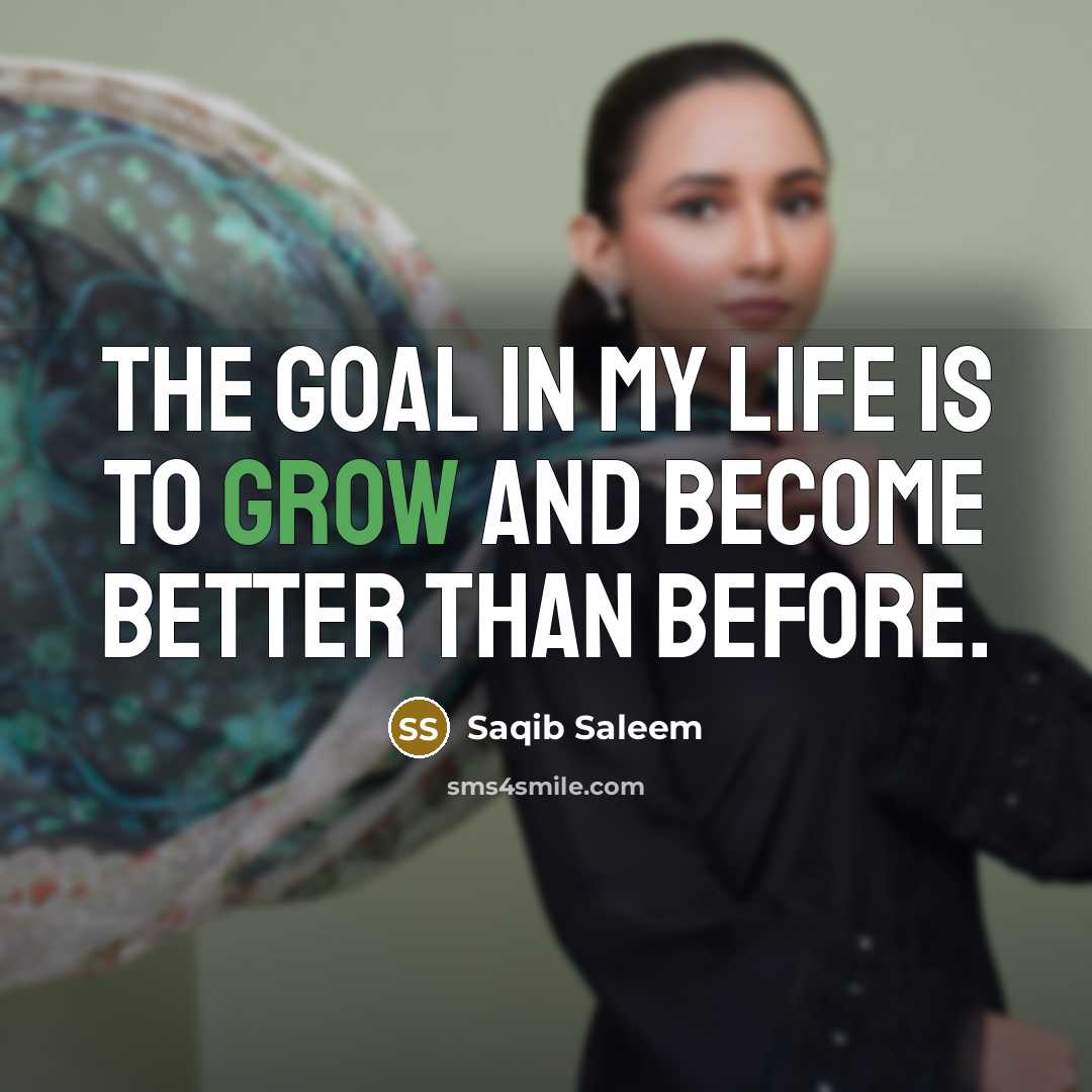 “The goal in my life is to grow and become…” quote by Saqib Saleem