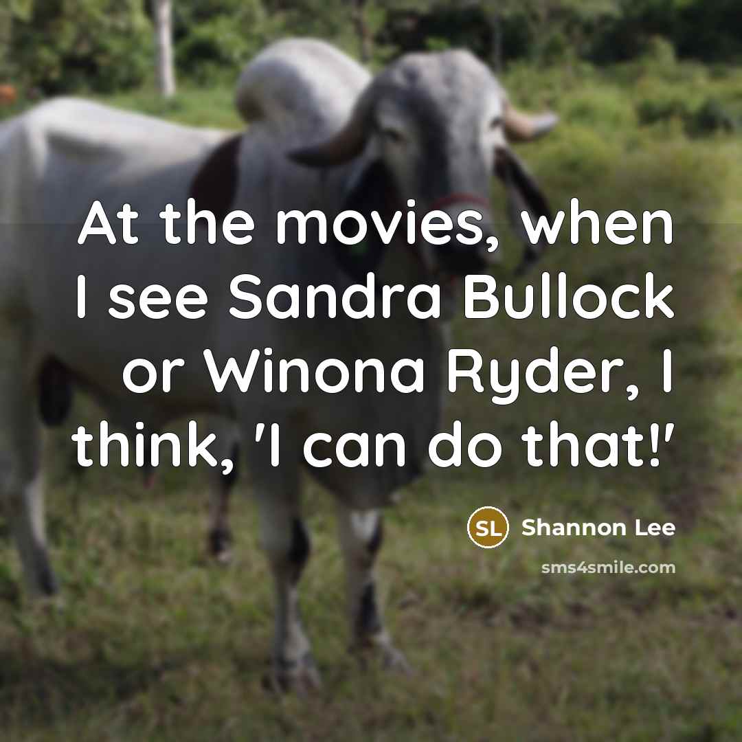 “At the movies, when I see Sandra Bullock or Winona…” quote by Shannon Lee