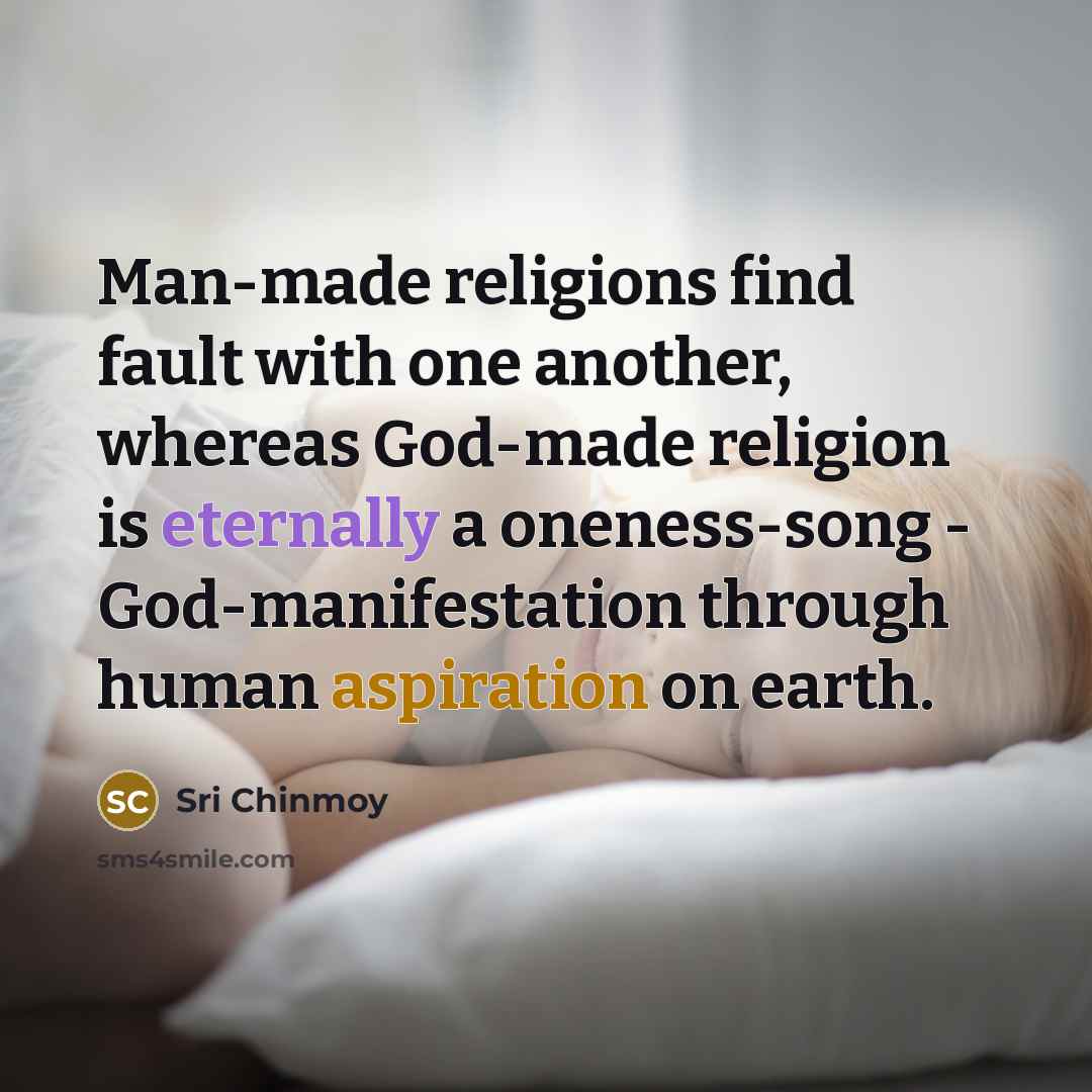 “Man-made religions find fault with one another, whereas God-made religion…” quote by Sri Chinmoy