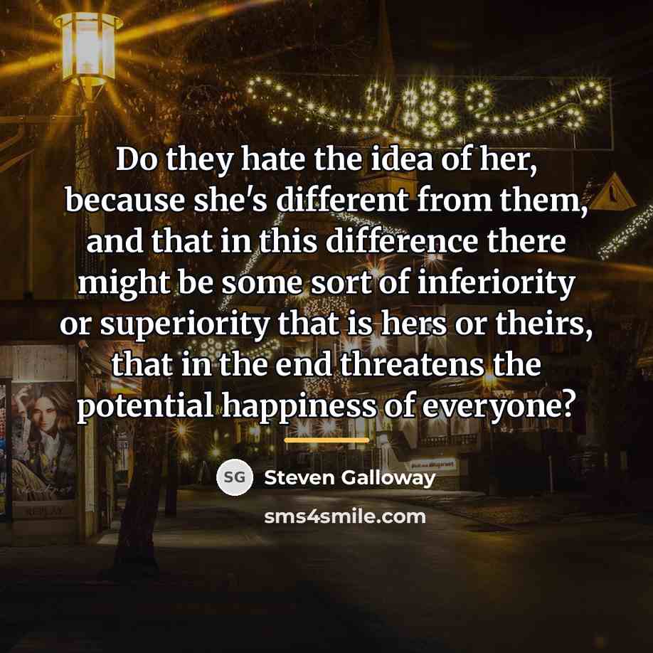 “Do they hate the idea of her, because she's different…” quote by Steven Galloway