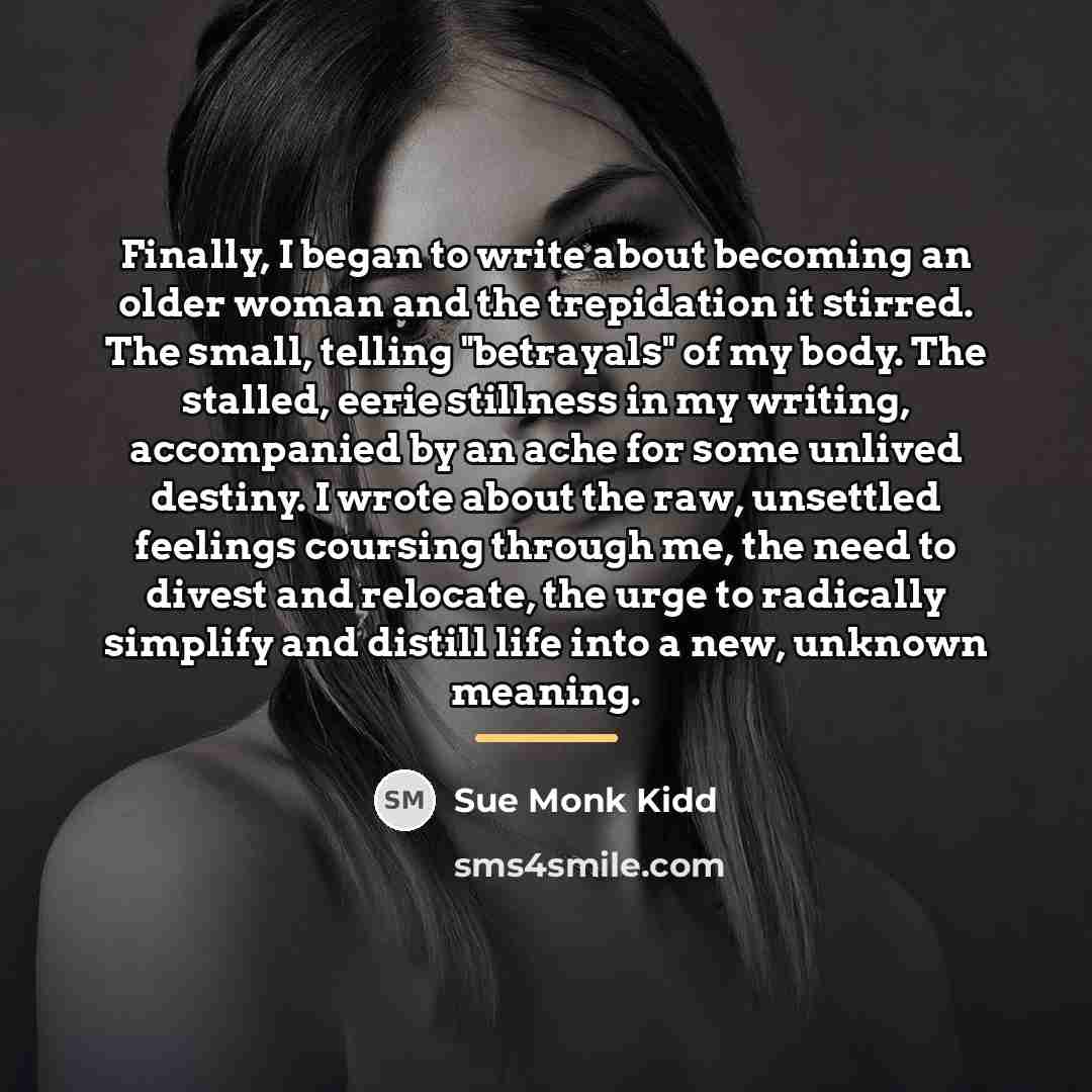 “Finally, I began to write about becoming an older woman…” quote by Sue Monk Kidd