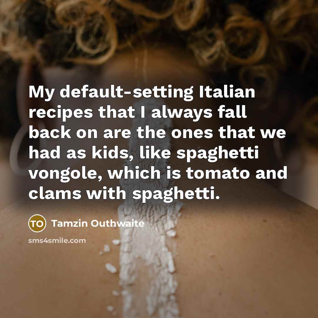“My default-setting Italian recipes that I always fall back on…” quote by Tamzin Outhwaite