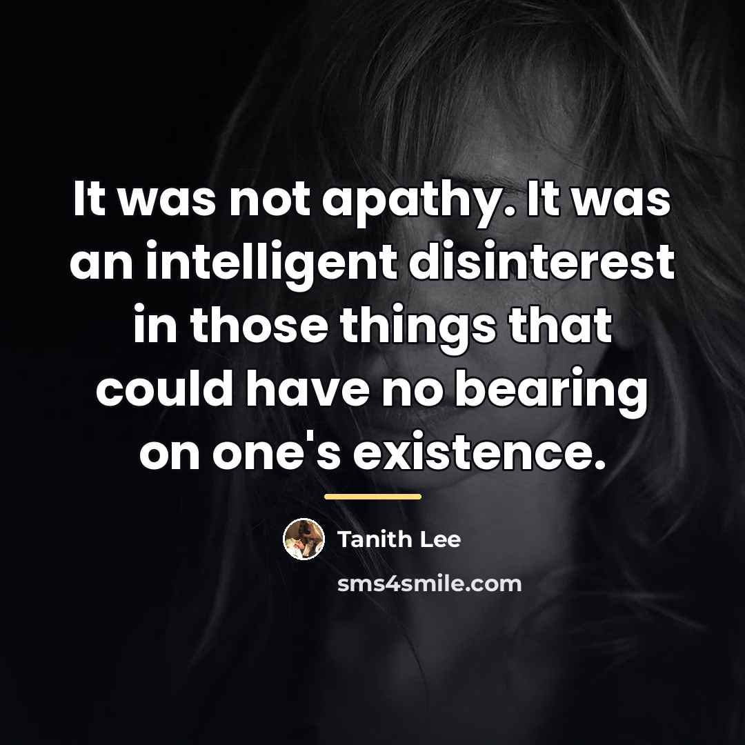 “It was not apathy. It was an intelligent disinterest in…” quote by Tanith Lee