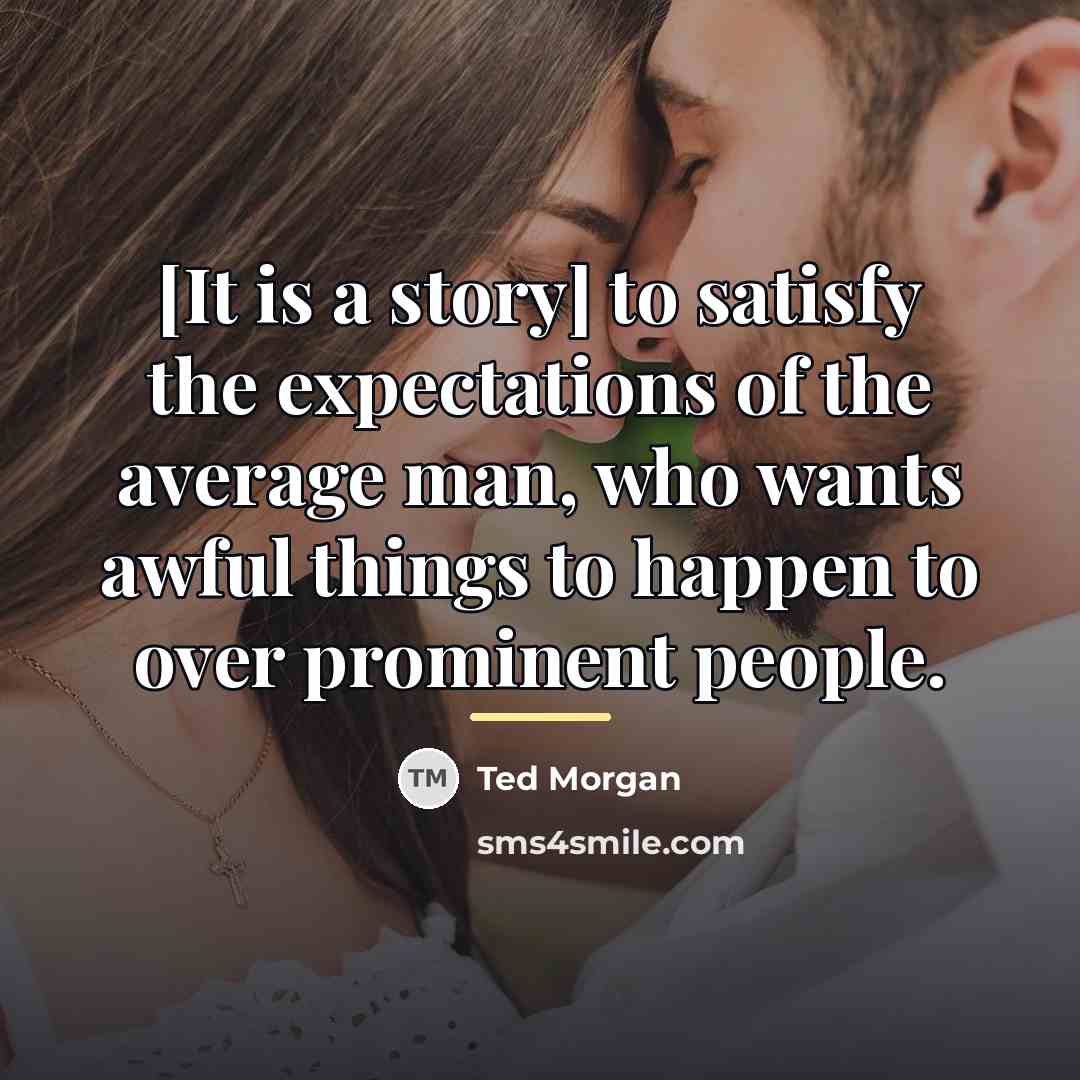 “[It is a story] to satisfy the expectations of the…” quote by Ted Morgan
