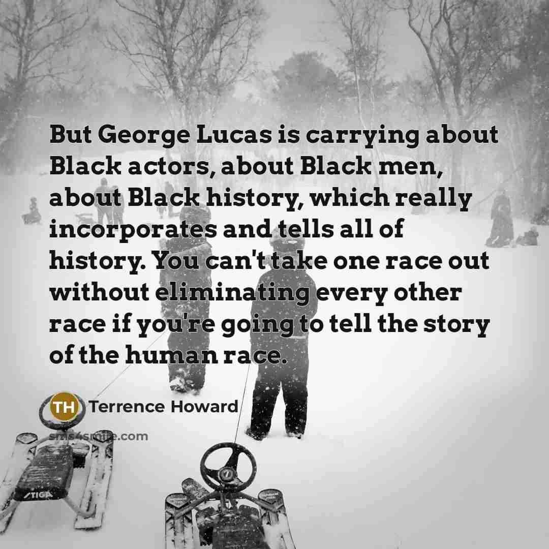 “But George Lucas is carrying about Black actors, about Black…” quote by Terrence Howard