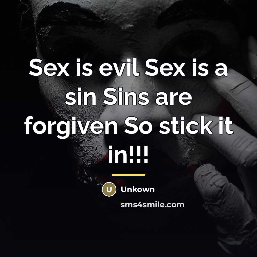 “Sex is evil Sex is a sin Sins are forgiven…” quote by Unkown