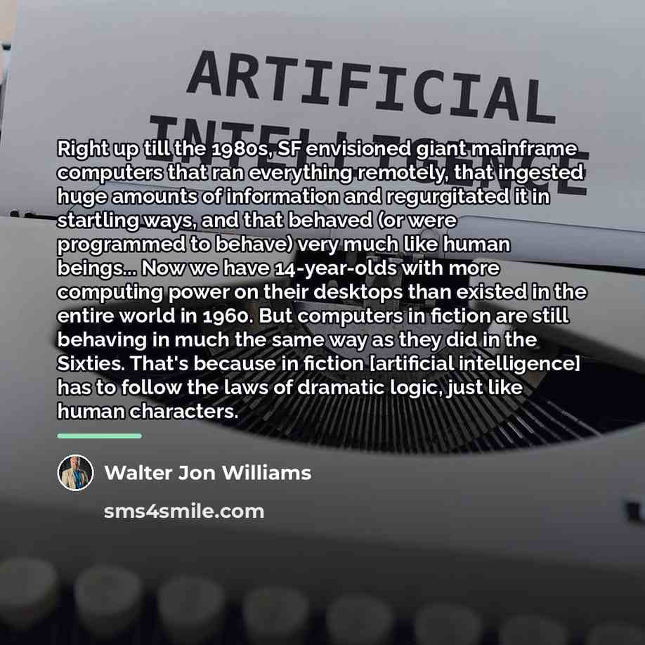 “Right up till the 1980s, SF envisioned giant mainframe computers…” quote by Walter Jon Williams
