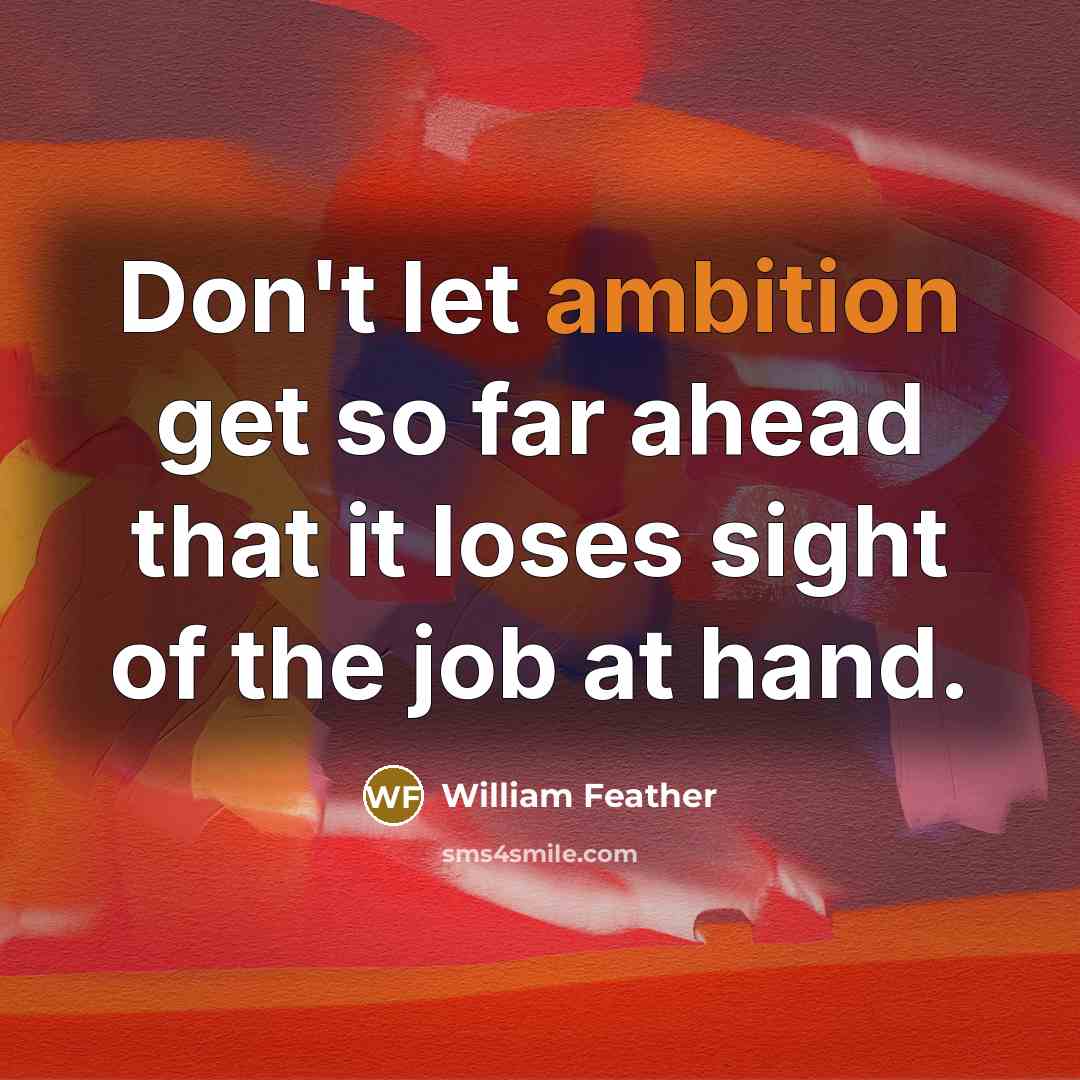 “Don't let ambition get so far ahead that it loses…” quote by William Feather