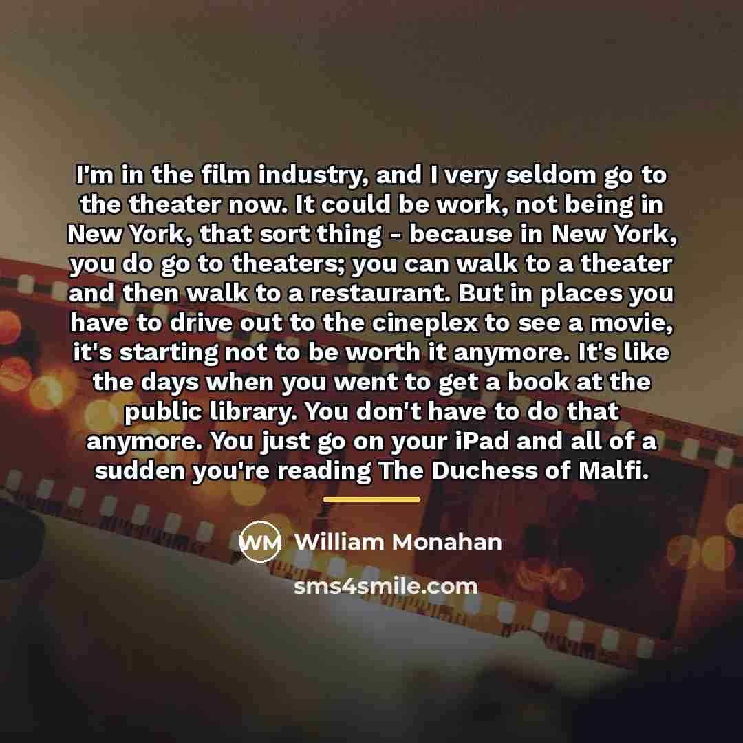 “I'm in the film industry, and I very seldom go…” quote by William Monahan