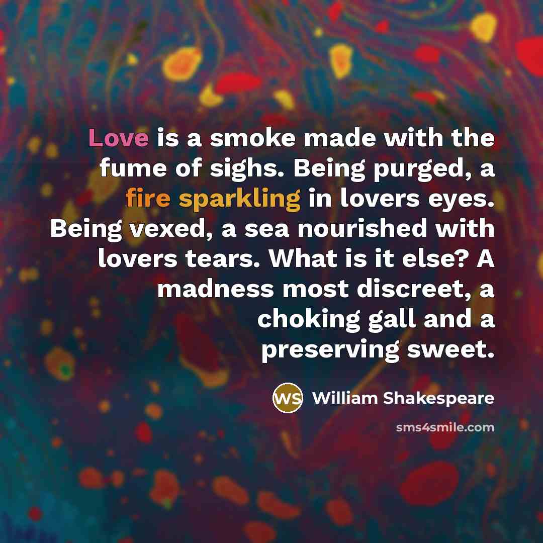 “Love is a smoke made with the fume of sighs.…” quote by William Shakespeare