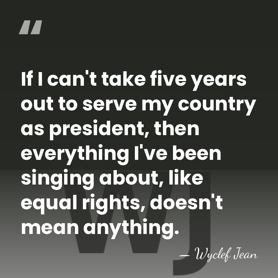 If I can't take five years out to serve my country as&hellip; - Wyclef Jean