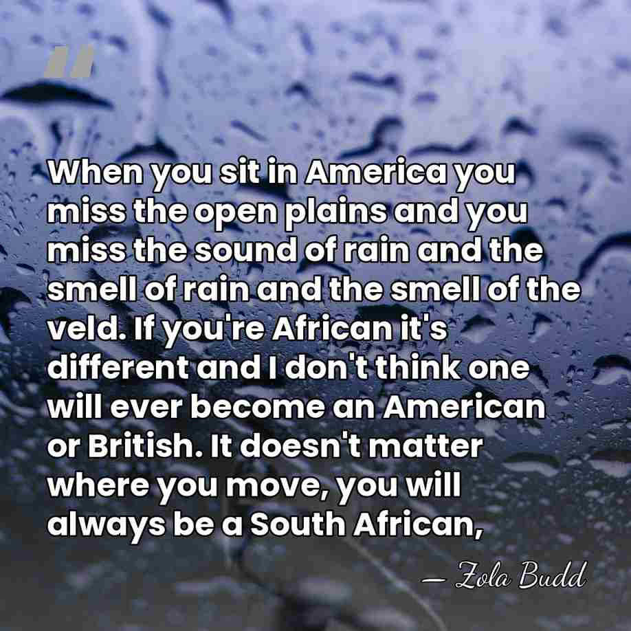 When you sit in America you miss the open plains and you&hellip; - Zola Budd
