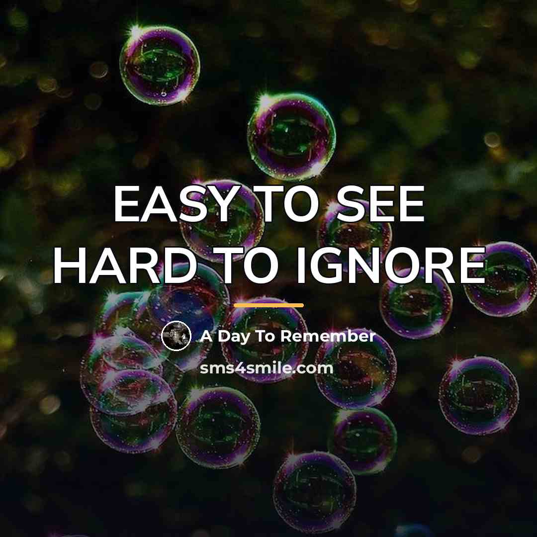 “EASY TO SEE HARD TO IGNORE…” quote by A Day To Remember