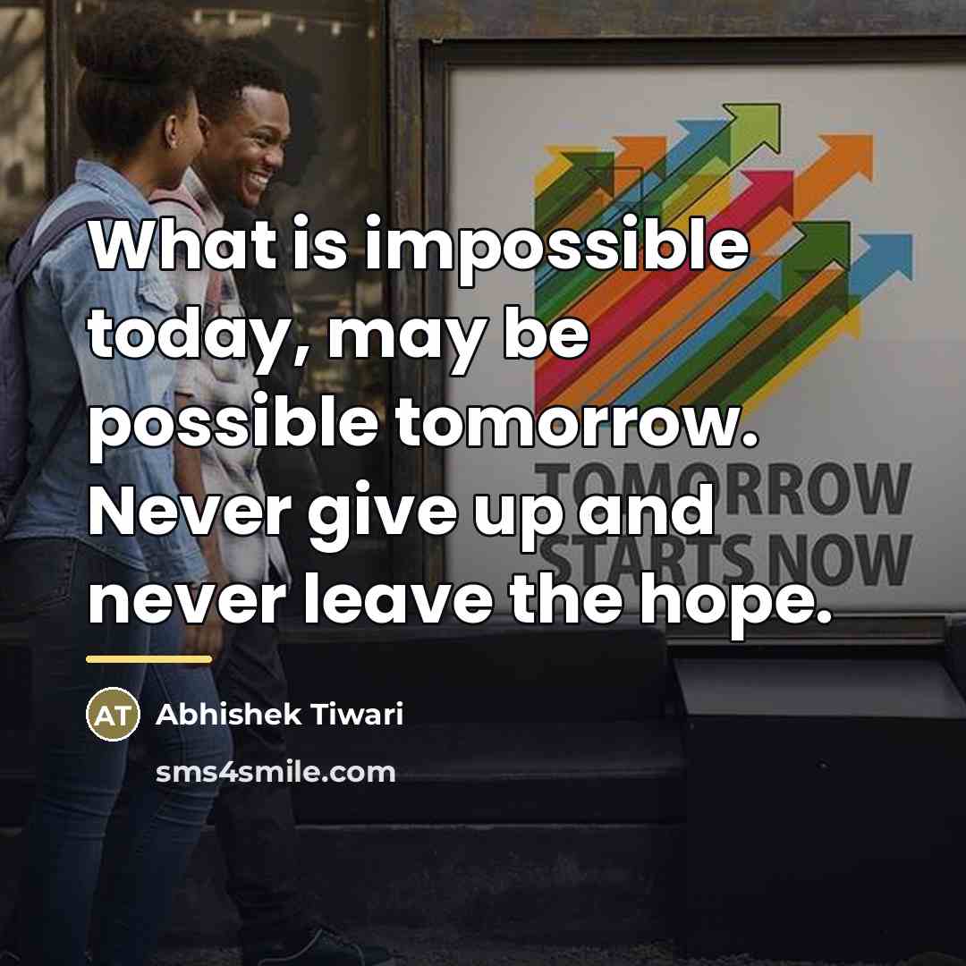 “What is impossible today, may be possible tomorrow. Never give…” quote by Abhishek Tiwari