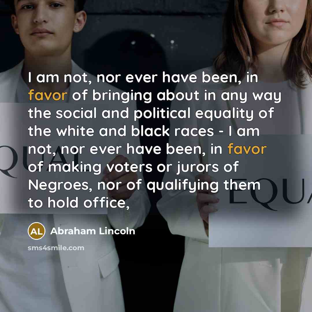 “I am not, nor ever have been, in favor of…” quote by Abraham Lincoln
