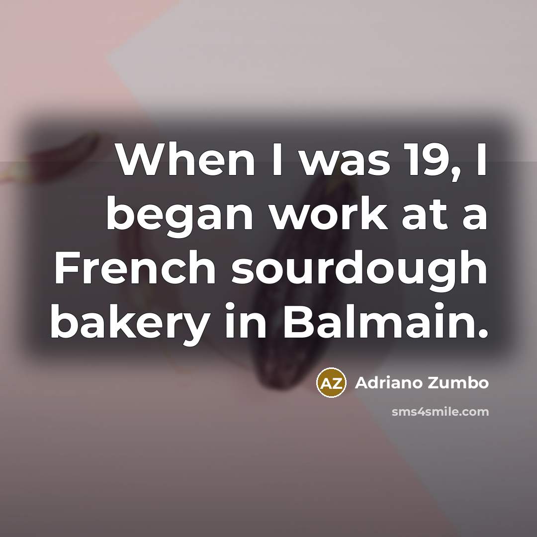 “When I was 19, I began work at a French…” quote by Adriano Zumbo