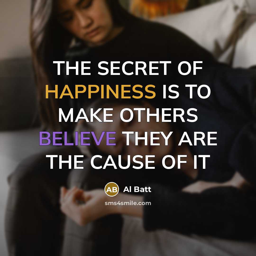“THE SECRET OF HAPPINESS IS TO MAKE OTHERS BELIEVE THEY…” quote by Al Batt