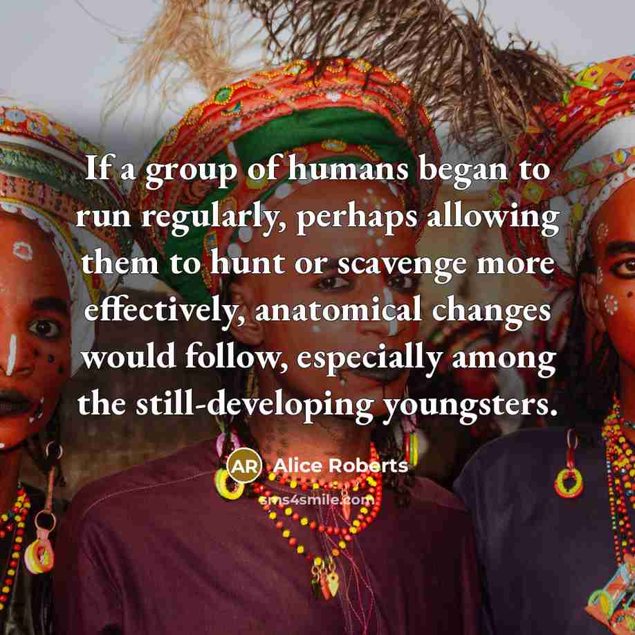 “If a group of humans began to run regularly, perhaps…” quote by Alice Roberts