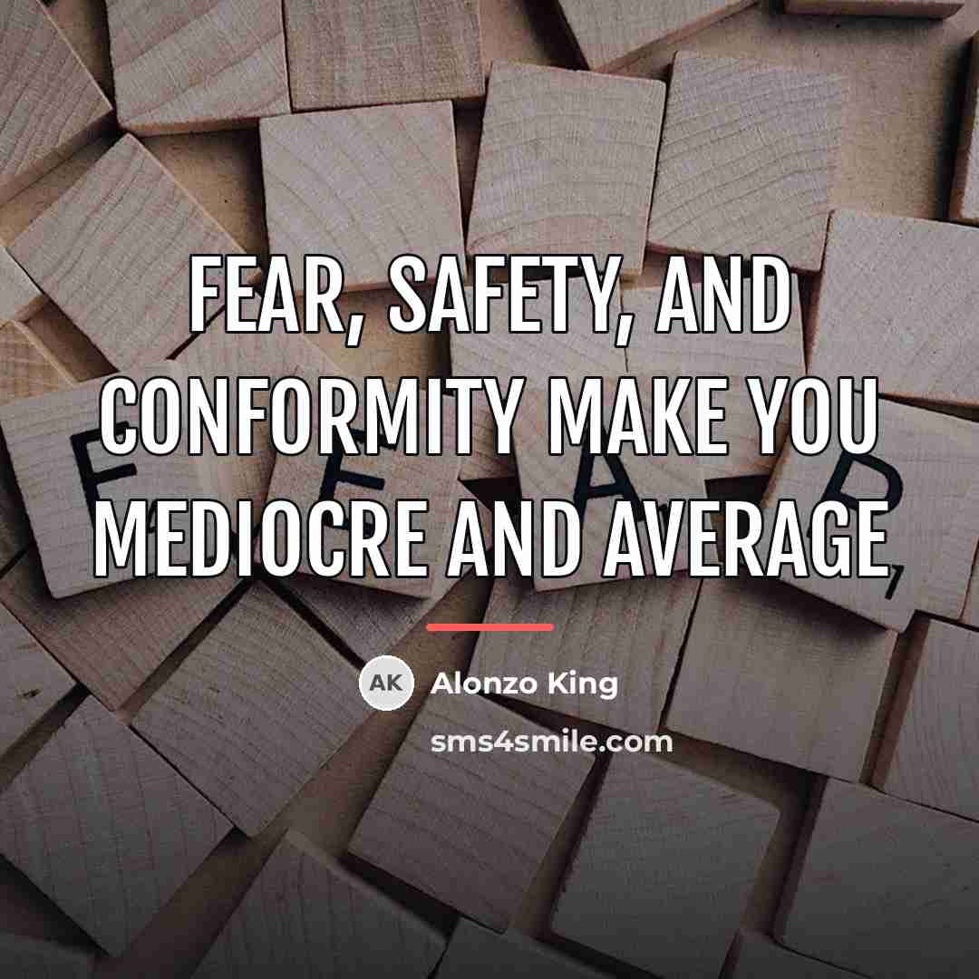 “Fear, safety, and conformity make you mediocre and average…” quote by Alonzo King