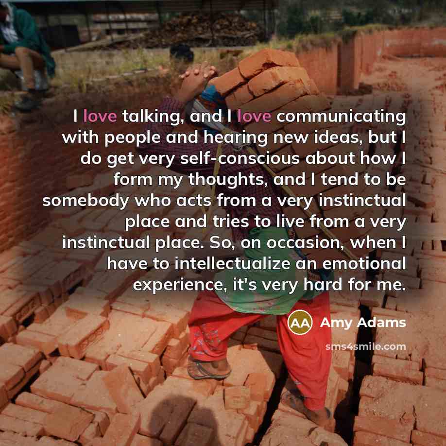 “I love talking, and I love communicating with people and…” quote by Amy Adams