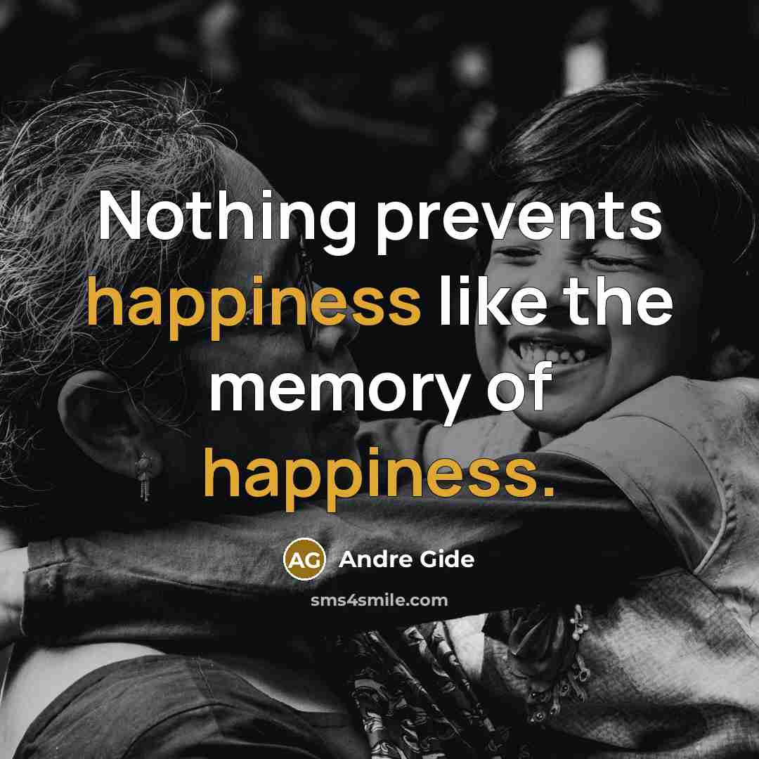 “Nothing prevents happiness like the memory of happiness.…” quote by Andre Gide