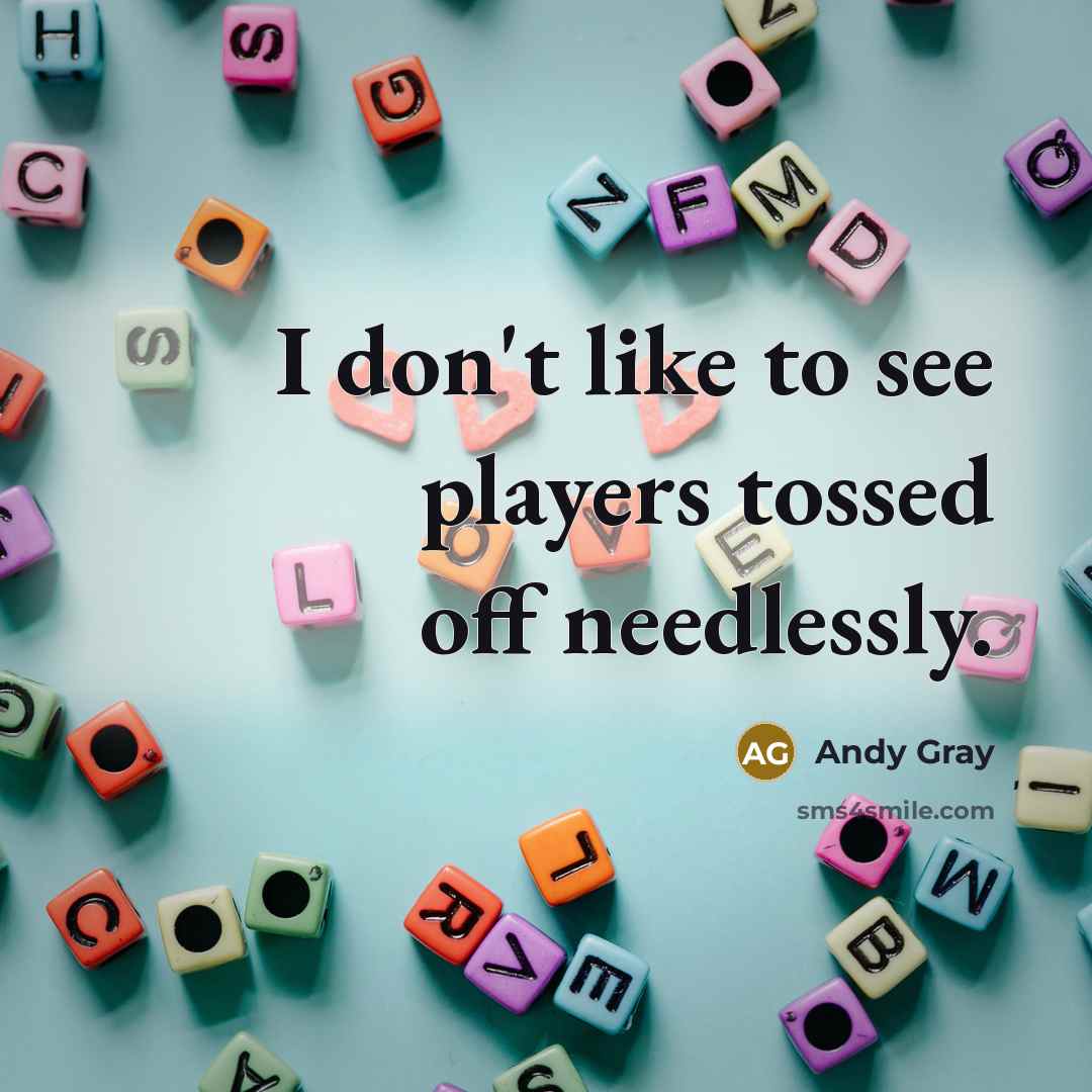 “I don't like to see players tossed off needlessly.…” quote by Andy Gray