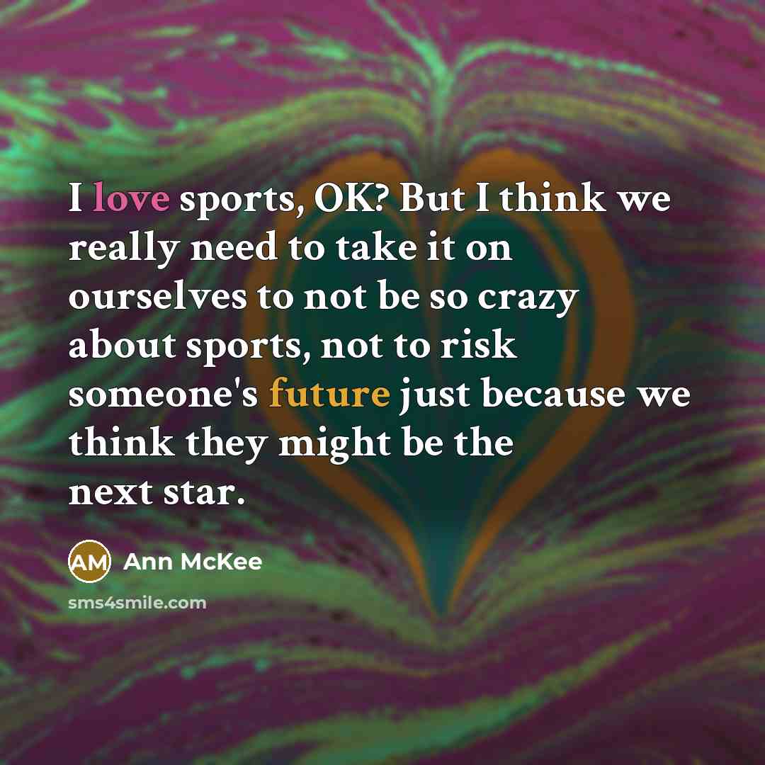 “I love sports, OK? But I think we really need…” quote by Ann McKee