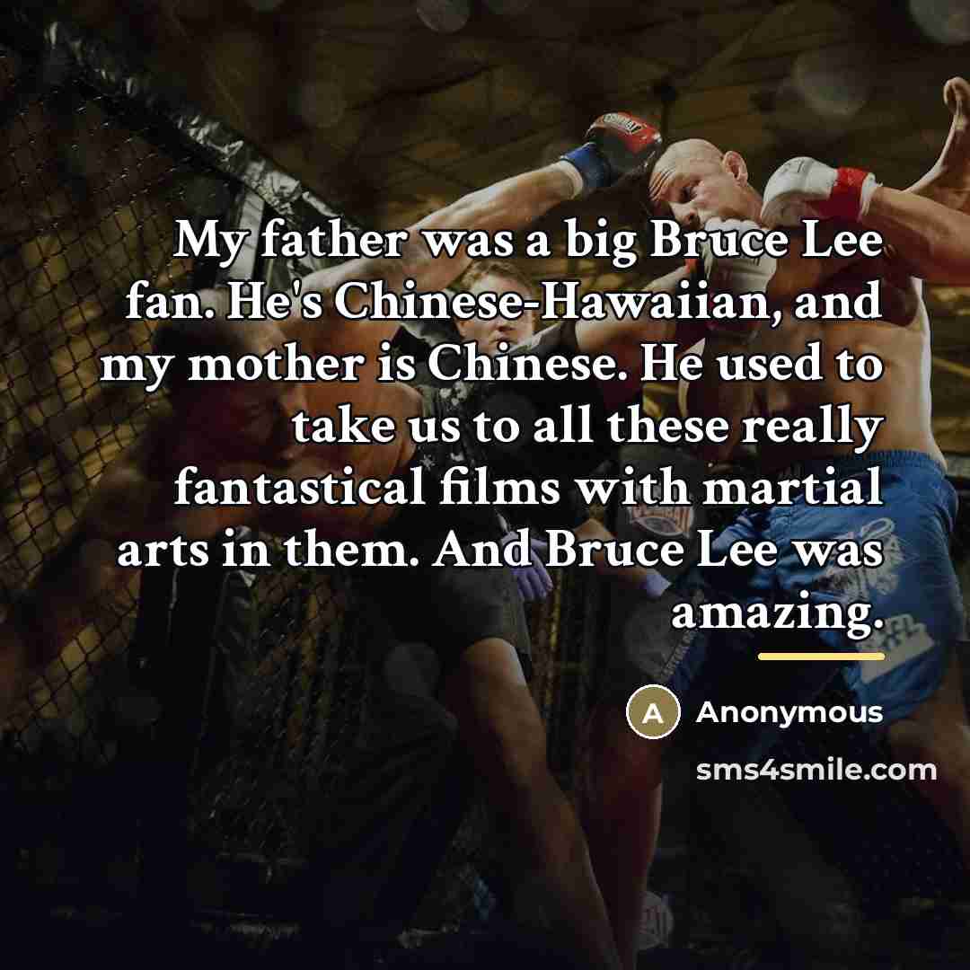 “My father was a big Bruce Lee fan. He's Chinese-Hawaiian,…” quote by Anonymous