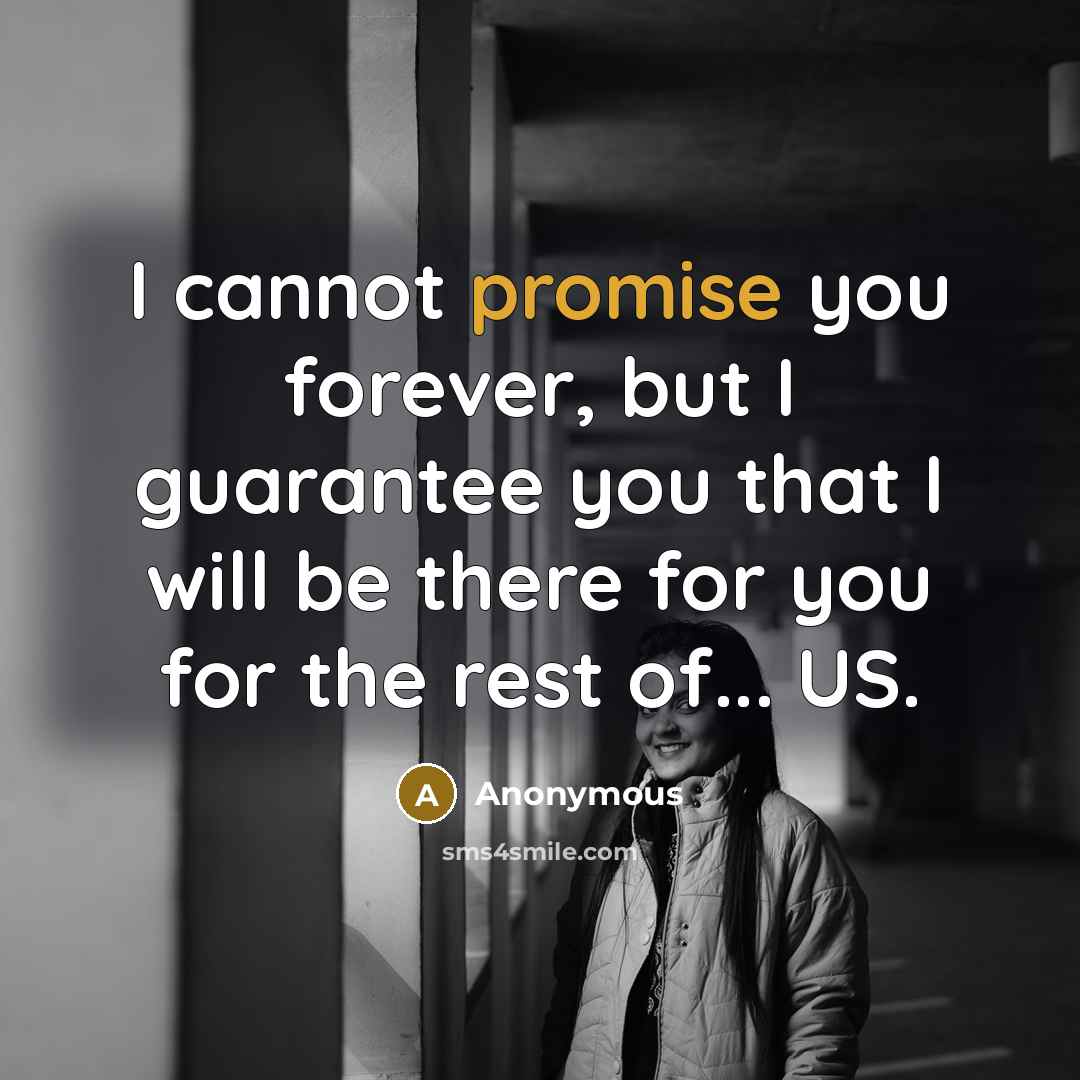 “I cannot promise you forever, but I guarantee you that…” quote by Anonymous