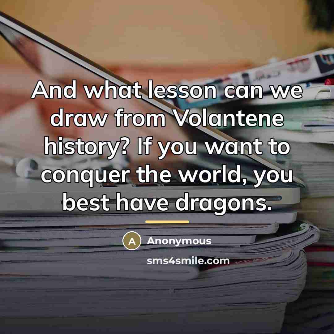 “And what lesson can we draw from Volantene history? If…” quote by Anonymous