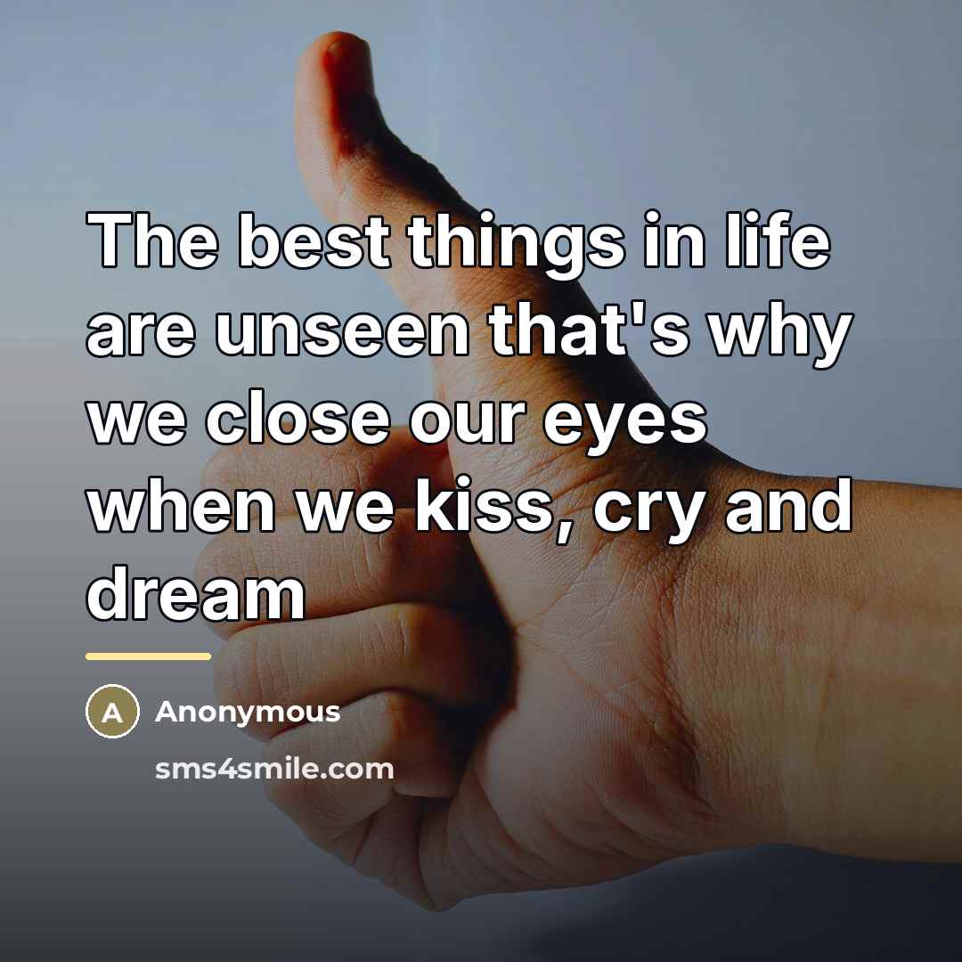 “The best things in life are unseen that's why we…” quote by Anonymous