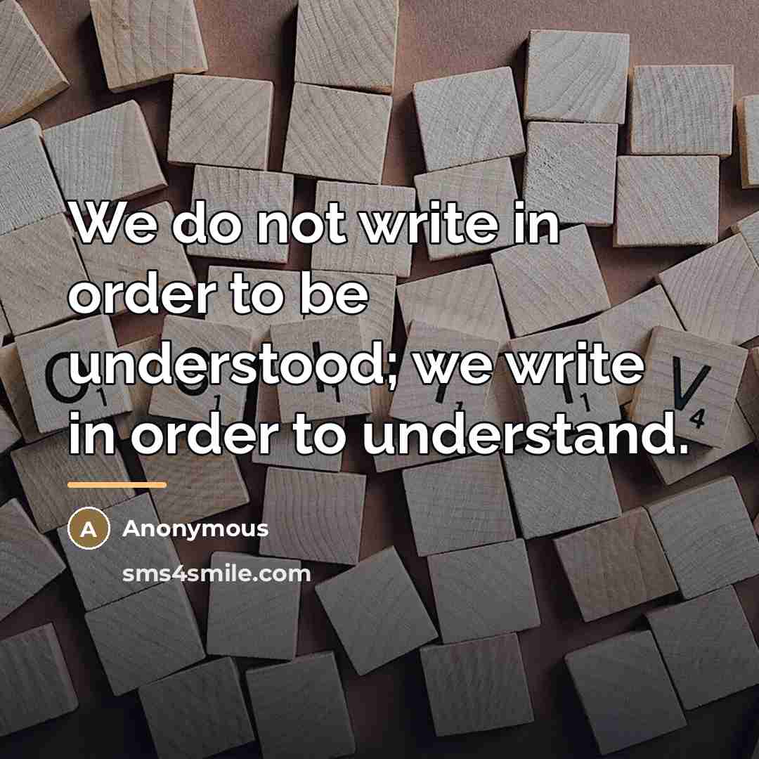 “We do not write in order to be understood; we…” quote by Anonymous
