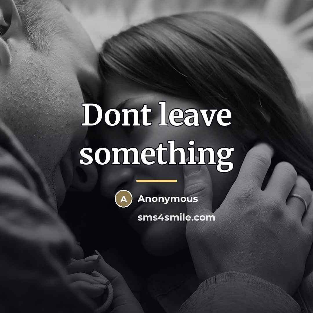 “Dont leave something…” quote by Anonymous