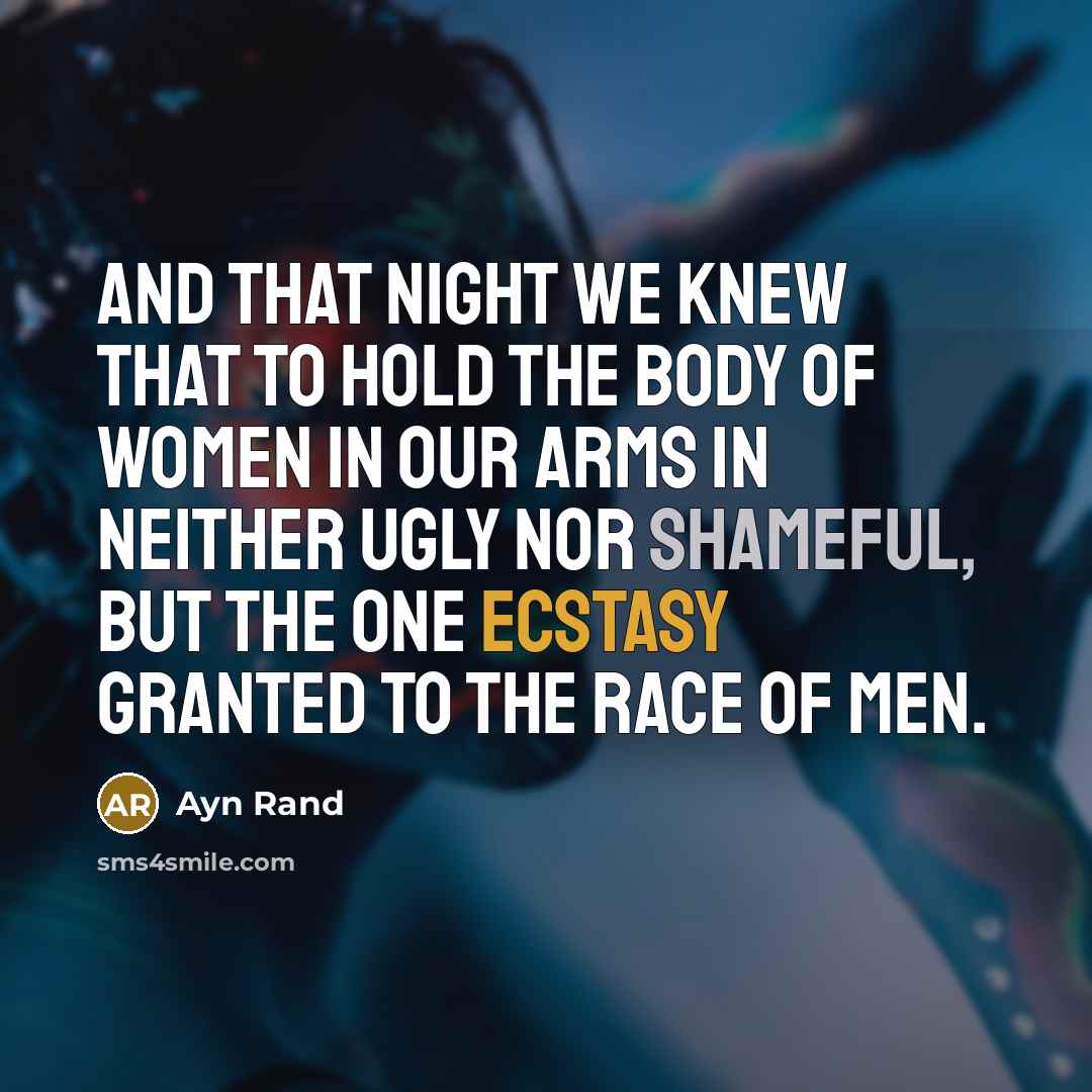 “And that night we knew that to hold the body…” quote by Ayn Rand
