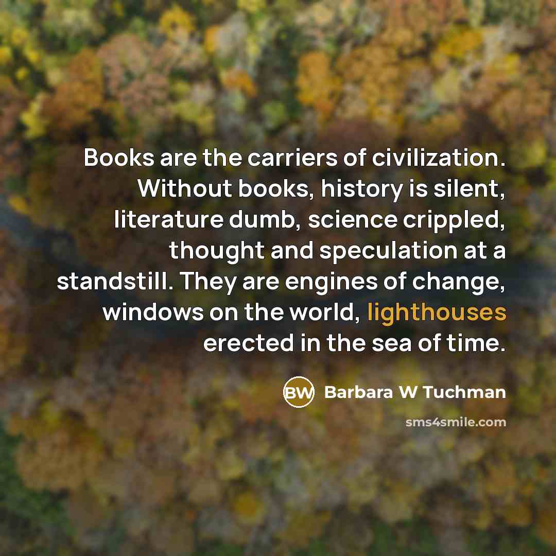 “Books are the carriers of civilization. Without books, history is…” quote by Barbara W Tuchman
