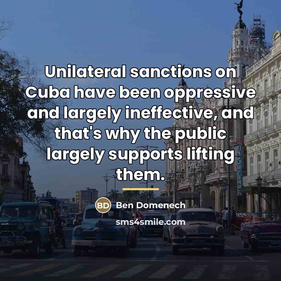 “Unilateral sanctions on Cuba have been oppressive and largely ineffective,…” quote by Ben Domenech