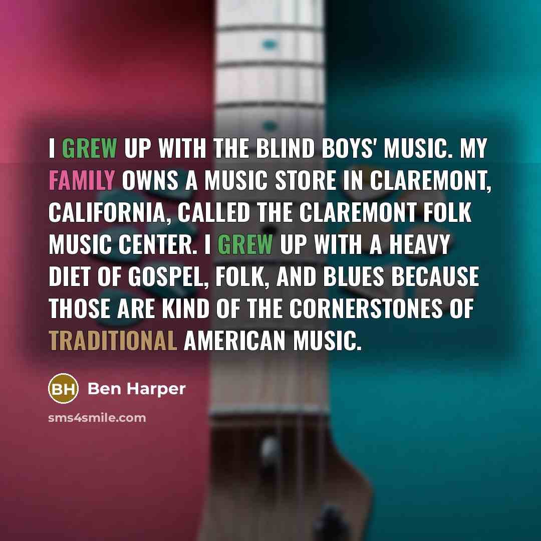 “I grew up with the Blind Boys' music. My family…” quote by Ben Harper
