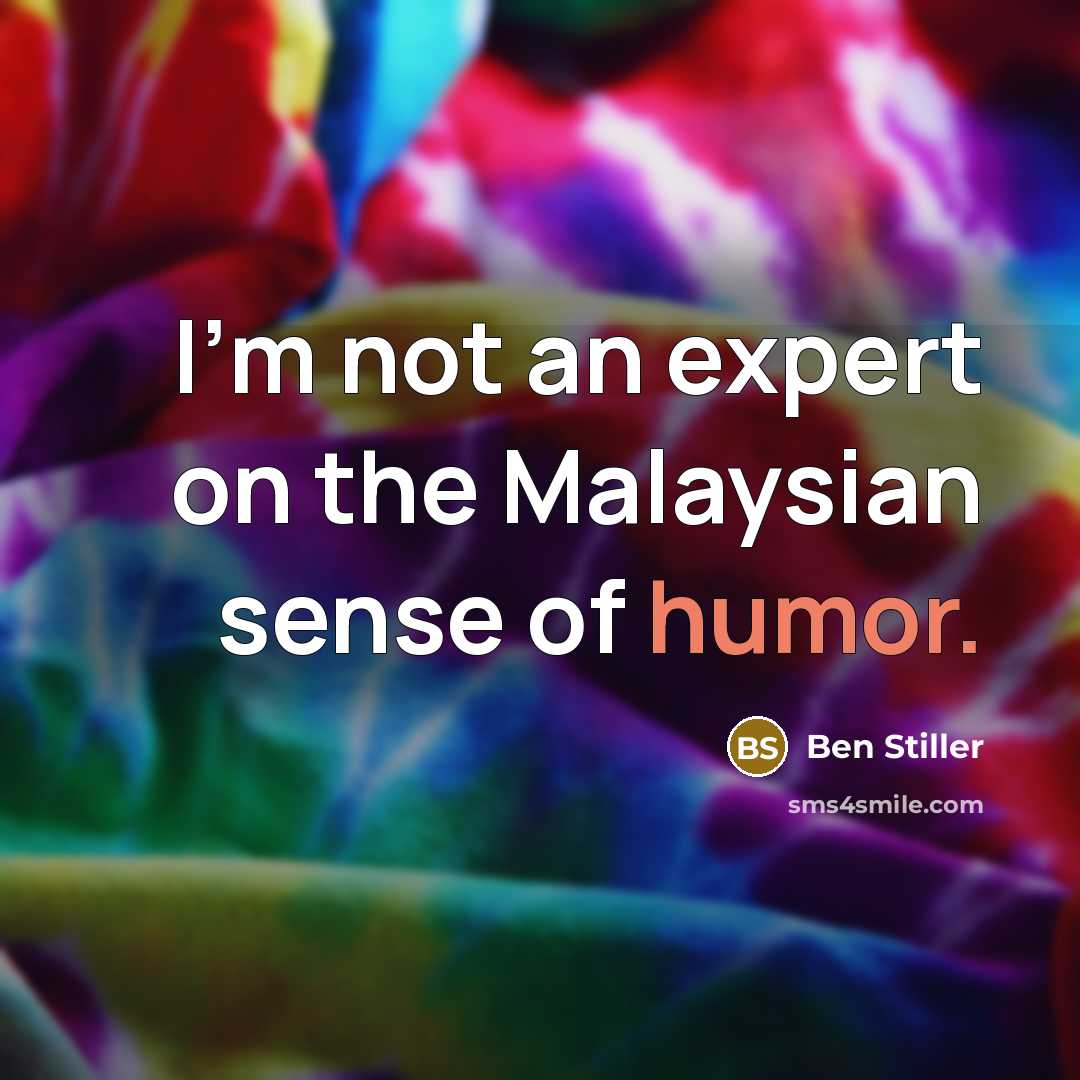 “I'm not an expert on the Malaysian sense of humor.…” quote by Ben Stiller