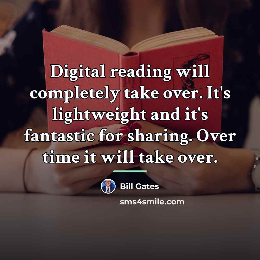 “Digital reading will completely take over. It's lightweight and it's…” quote by Bill Gates