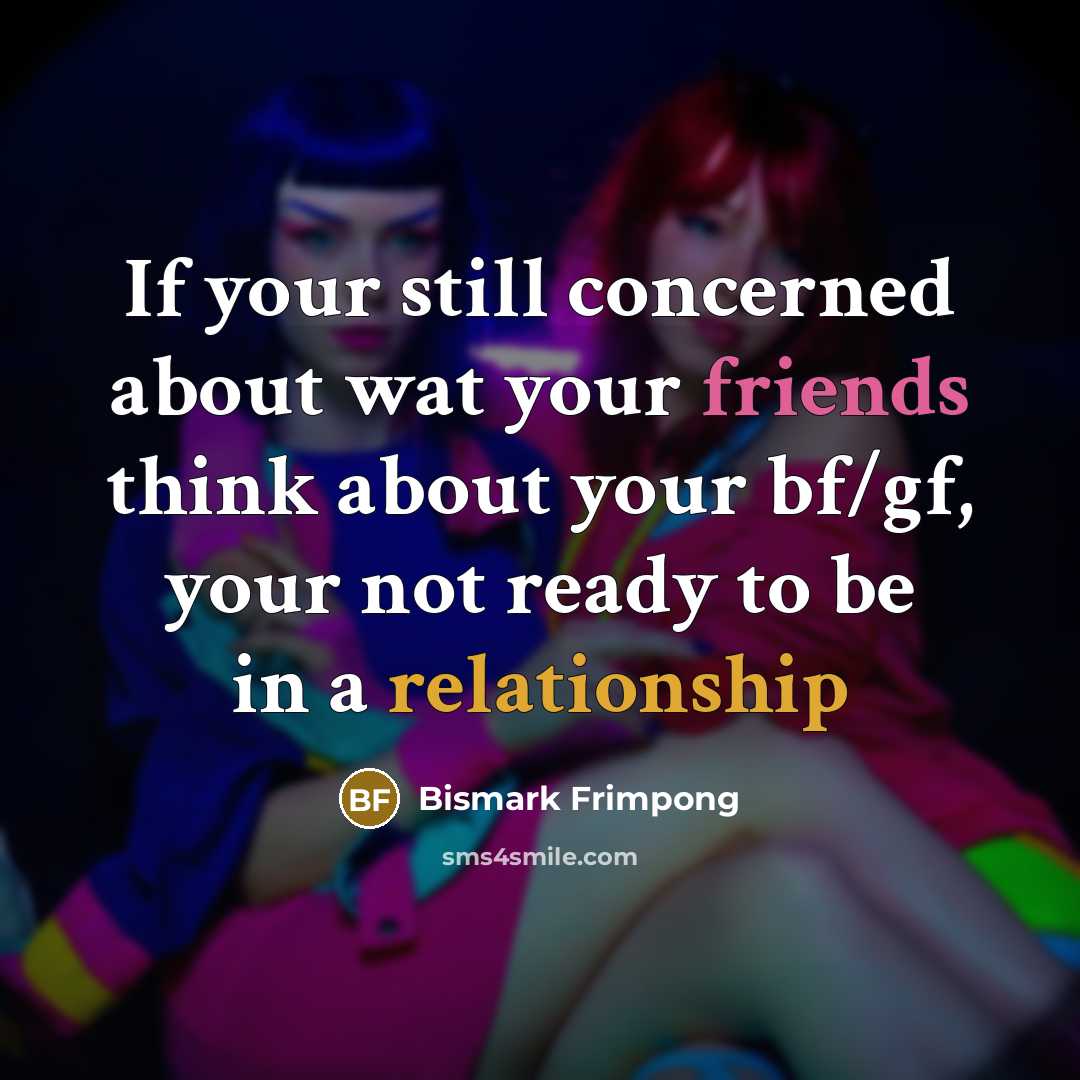 “If your still concerned about wat your friends think about…” quote by Bismark Frimpong