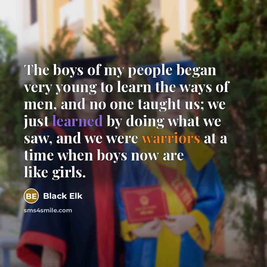 “The boys of my people began very young to learn…” quote by Black Elk