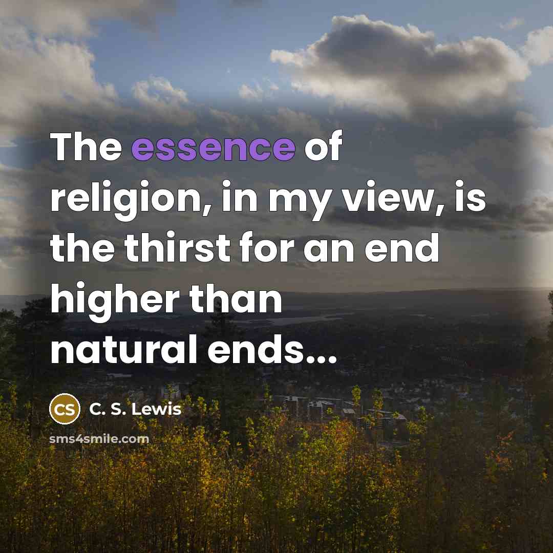 “The essence of religion, in my view, is the thirst…” quote by C. S. Lewis